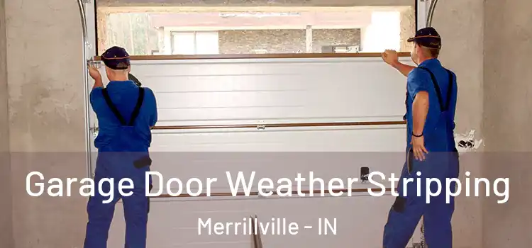 Garage Door Weather Stripping Merrillville - IN