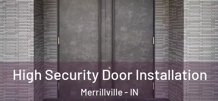  High Security Door Installation Merrillville - IN